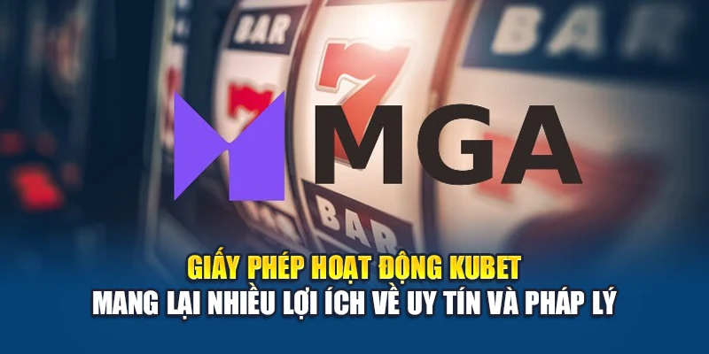 Giấy Phép Hoạt Động Kubet 4 Giấy phép hoạt động Kubet mang lại nhiều lợi ích về uy tín và pháp lý