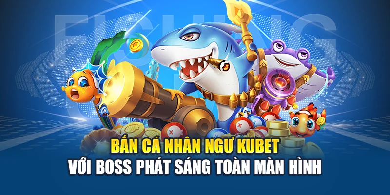 Bắn Cá Nhân Ngư Kubet – Cuộc Truy Đuổi Dưới Đáy Biển 1 Bắn cá nhân ngư Kubet với boss phát sáng toàn màn hình