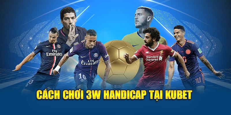 Kèo Chấp 3 Chiều Tại Kubet - Cách Chơi Và Chiến Thuật 2 Cách chơi 3W Handicap tại Kubet