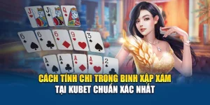 Cách Tính Chi Trong Binh Xập Xám Tại Kubet Chuẩn Xác Nhất
