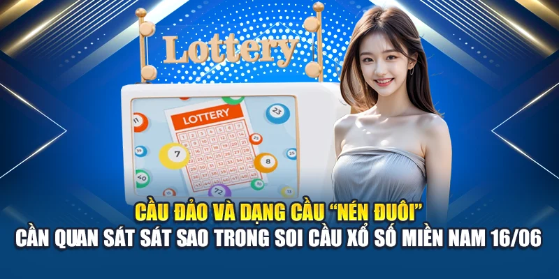 Cầu đảo và dạng cầu “nén đuôi” cần quan sát sát sao trong soi cầu xổ số miền Nam 16/06