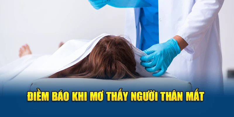 Mơ Thấy Người Thân Mất – Dự Báo Tương Lai Và Con Số Tài Lộc 1 Điềm báo chi tiết khi mơ thấy người thân mất