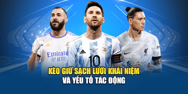 Kèo Giữ Sạch Lưới Tại Kubet - Chi Tiết Và Cách Chơi 1 Kèo giữ sạch lưới khái niệm và yếu tố tác động