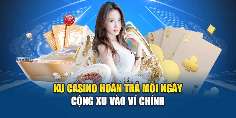 Ku Casino Hoàn Trả Mỗi Ngày – Giải Pháp Cược Dài Tại Kubet 1 Ku Casino hoàn trả mỗi ngày cộng xu vào ví chính