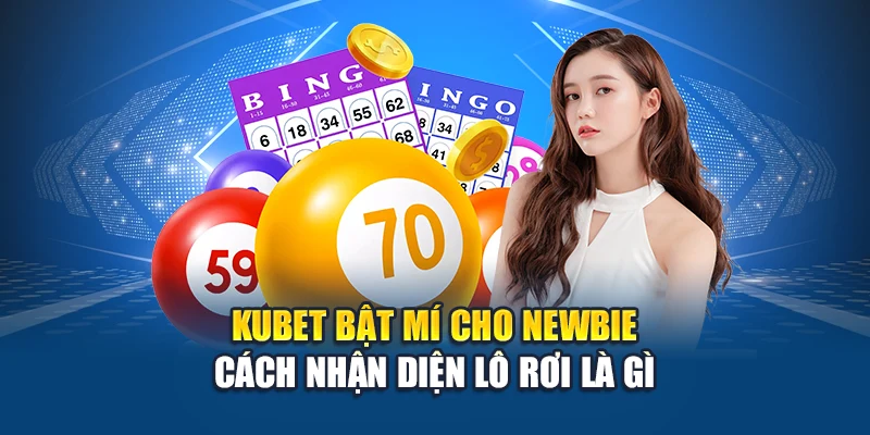 Lô Rơi Là Gì? Hướng Dẫn Người Chơi Tận Dụng Để Về Bờ 2 Kubet bật mí cho newbie cách nhận diện lô rơi là gì