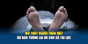Mơ Thấy Người Thân Mất – Dự Báo Tương Lai Và Con Số Tài Lộc