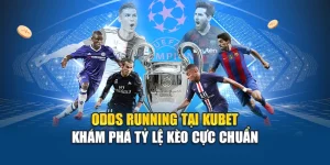 Odds Running Tại Kubet – Khám Phá Tỷ Lệ Kèo Cực Chuẩn