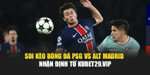 Soi Kèo Bóng Đá PSG Vs Alt Madrid - Nhận Định Từ hvam1.ru.com