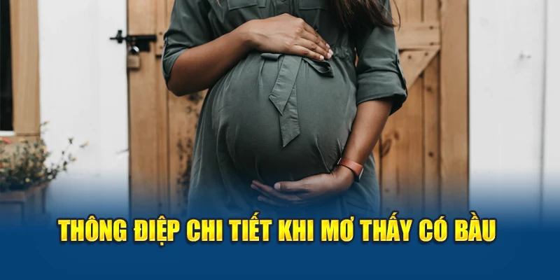 Mơ Thấy Có Bầu: Ý Nghĩa Tâm Linh Và Các Con Số Vượng Phát 2 Thông điệp chi tiết khi mơ thấy có bầu