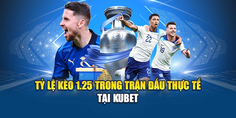 Giải Mã Kèo Trên Kèo Dưới Kubet Dễ Hiểu Cho Người Mới 1 Tỷ lệ kèo 1.25 trong trận đấu thực tế tại Kubet