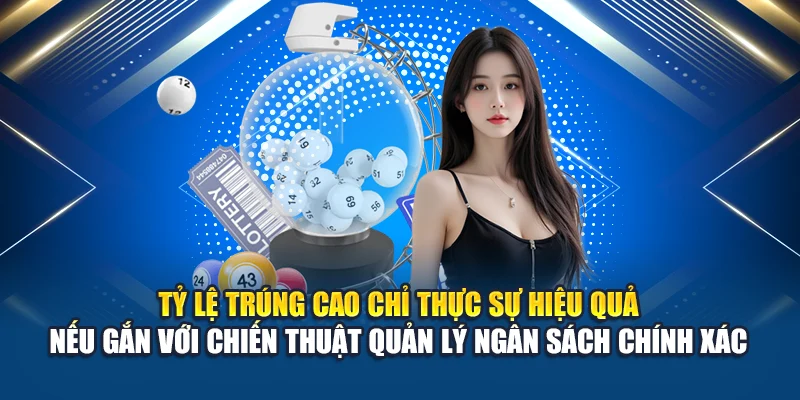 Tỷ lệ trúng cao chỉ thực sự hiệu quả nếu gắn với chiến thuật quản lý ngân sách chính xác